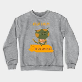 Keep Calm and, well, Just Keep Calm 0031 Crewneck Sweatshirt